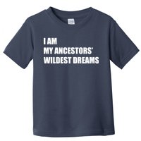 I Am My Ancestors' Wildest Dreams Toddler T-Shirt