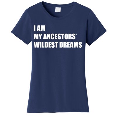 I Am My Ancestors' Wildest Dreams Women's T-Shirt