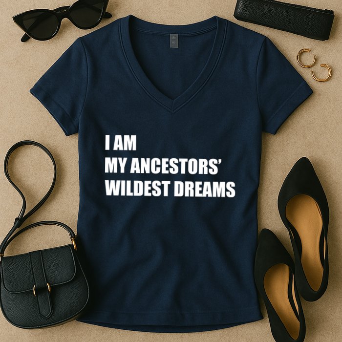 I Am My Ancestors' Wildest Dreams Women's V-Neck T-Shirt