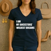 I Am My Ancestors' Wildest Dreams Women's V-Neck T-Shirt