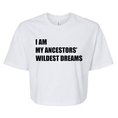 I Am My Ancestors' Wildest Dreams Bella+Canvas Jersey Crop Tee