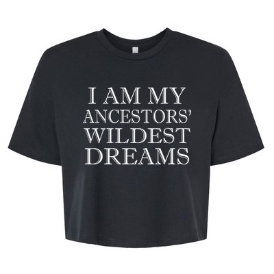 I Am My Ancestors' Wildest Dreams Funny Quote Bella+Canvas Jersey Crop Tee