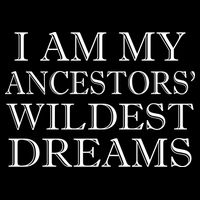I Am My Ancestors' Wildest Dreams Funny Quote Performance Shirt