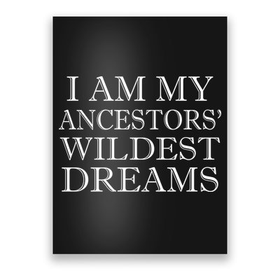 I Am My Ancestors' Wildest Dreams Funny Quote Poster
