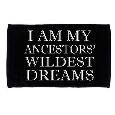 I Am My Ancestors' Wildest Dreams Funny Quote Microfiber Hand Towel