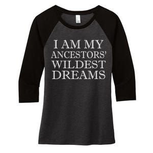 I Am My Ancestors' Wildest Dreams Funny Quote Women's Tri-Blend 3/4-Sleeve Raglan Shirt