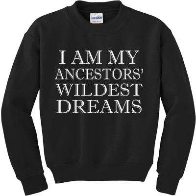 I Am My Ancestors' Wildest Dreams Funny Quote Kids Sweatshirt