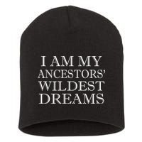 I Am My Ancestors' Wildest Dreams Funny Quote Short Acrylic Beanie