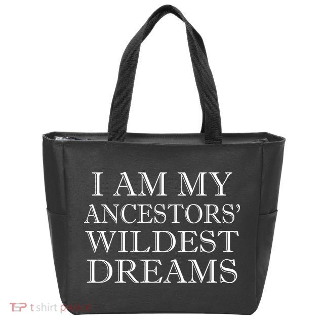 I Am My Ancestors' Wildest Dreams Funny Quote Zip Tote Bag