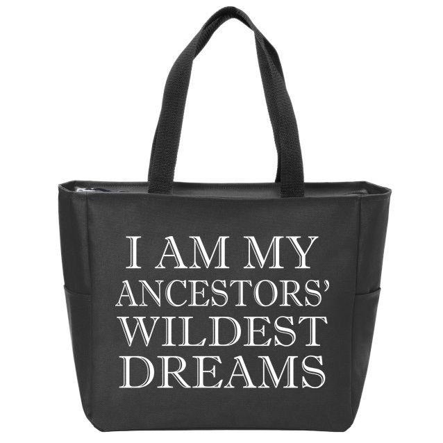 I Am My Ancestors' Wildest Dreams Funny Quote Zip Tote Bag