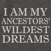 I Am My Ancestors' Wildest Dreams Funny Quote Vector Backpack
