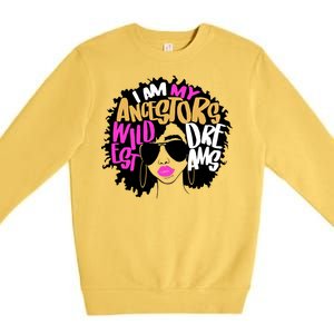 I Am My Ancestors Wildest Dreams History Premium Crewneck Sweatshirt