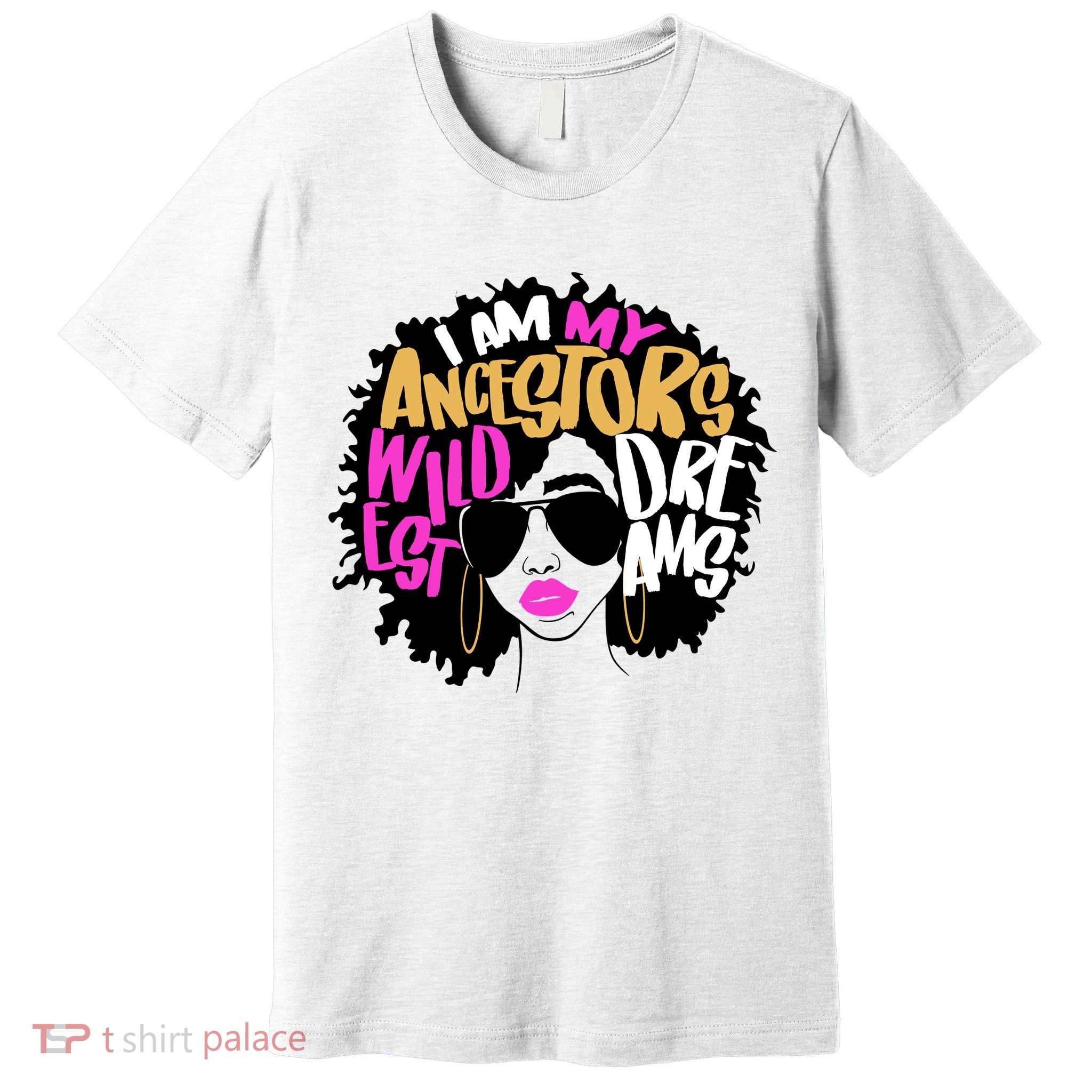 I Am My Ancestors Wildest Dreams History Premium T-Shirt