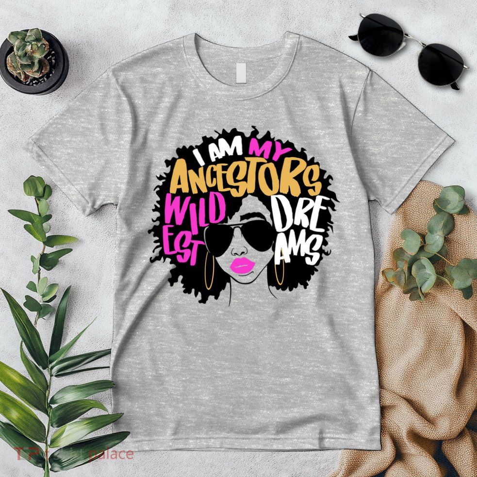 I Am My Ancestors Wildest Dreams History Premium T-Shirt