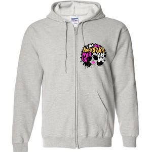 I Am My Ancestors Wildest Dreams History Full Zip Hoodie