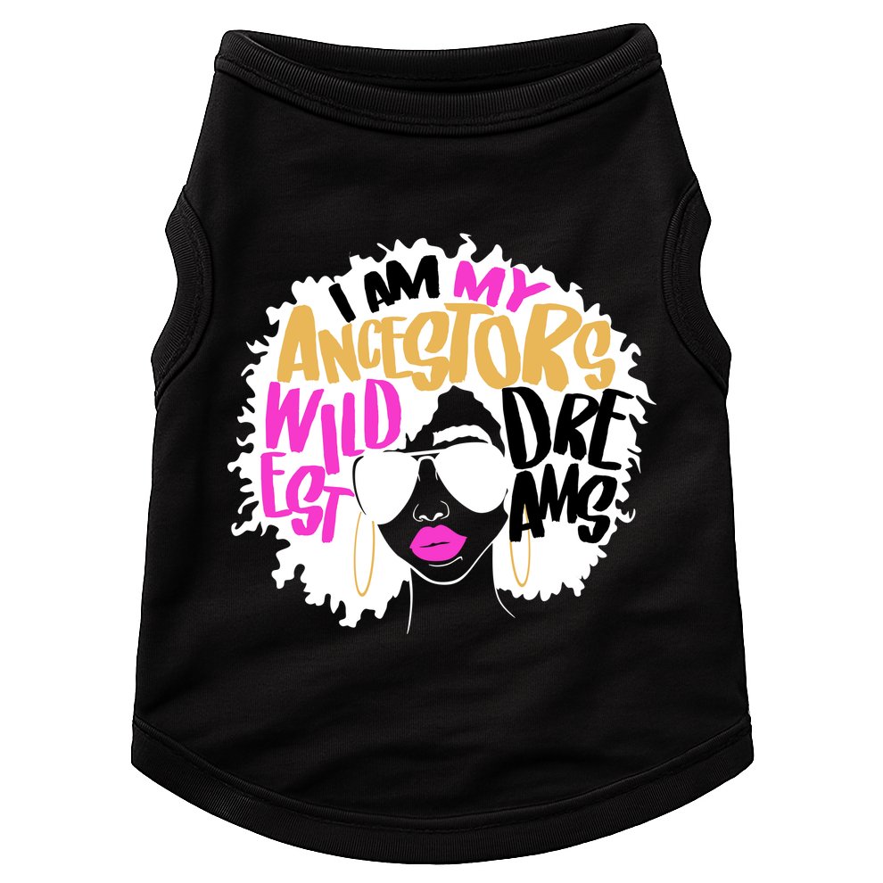 I Am My Ancestors Wildest Dreams History Doggie Tank