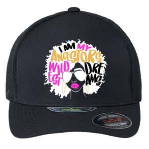 I Am My Ancestors Wildest Dreams History Flexfit Unipanel Trucker Cap