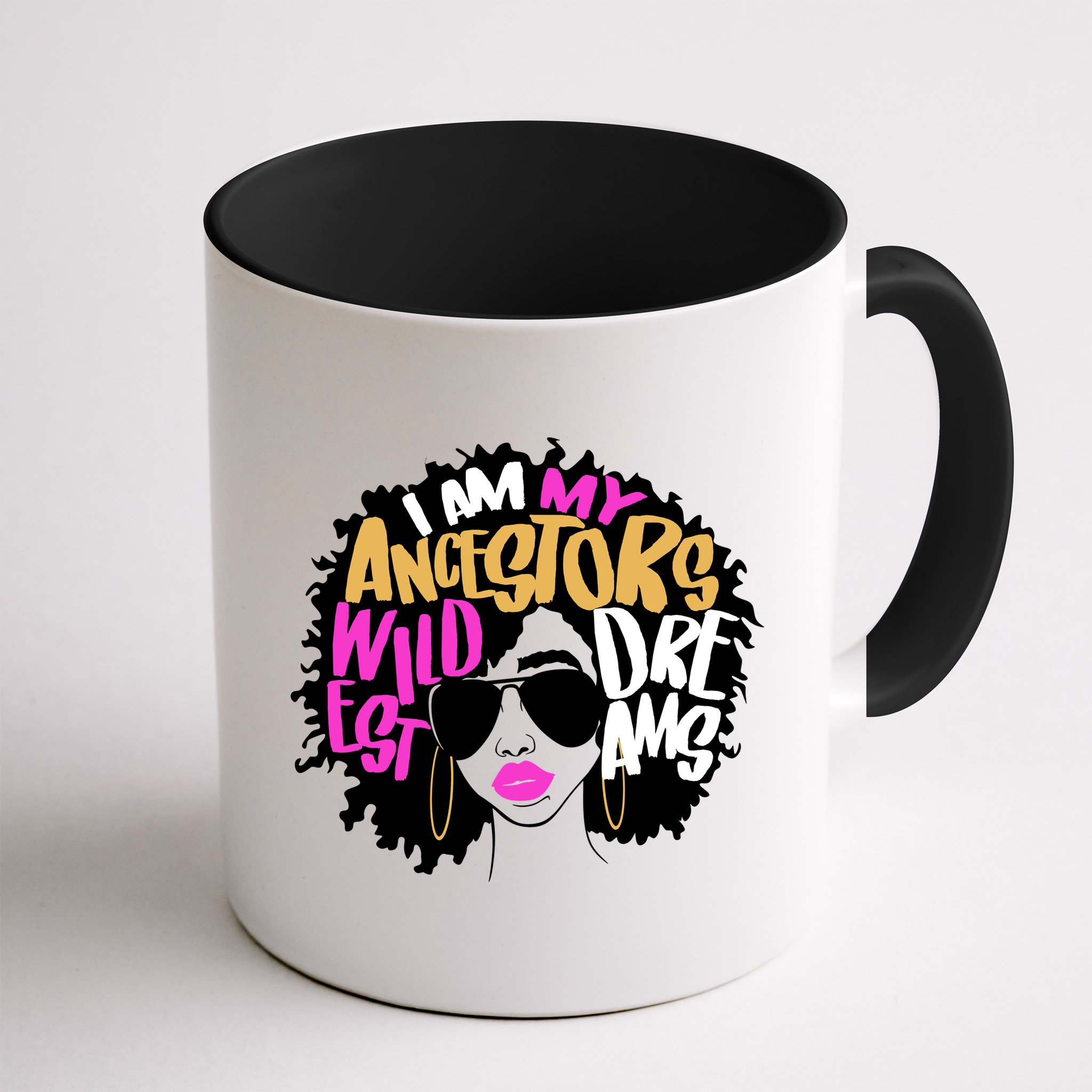 I Am My Ancestors Wildest Dreams History Mug