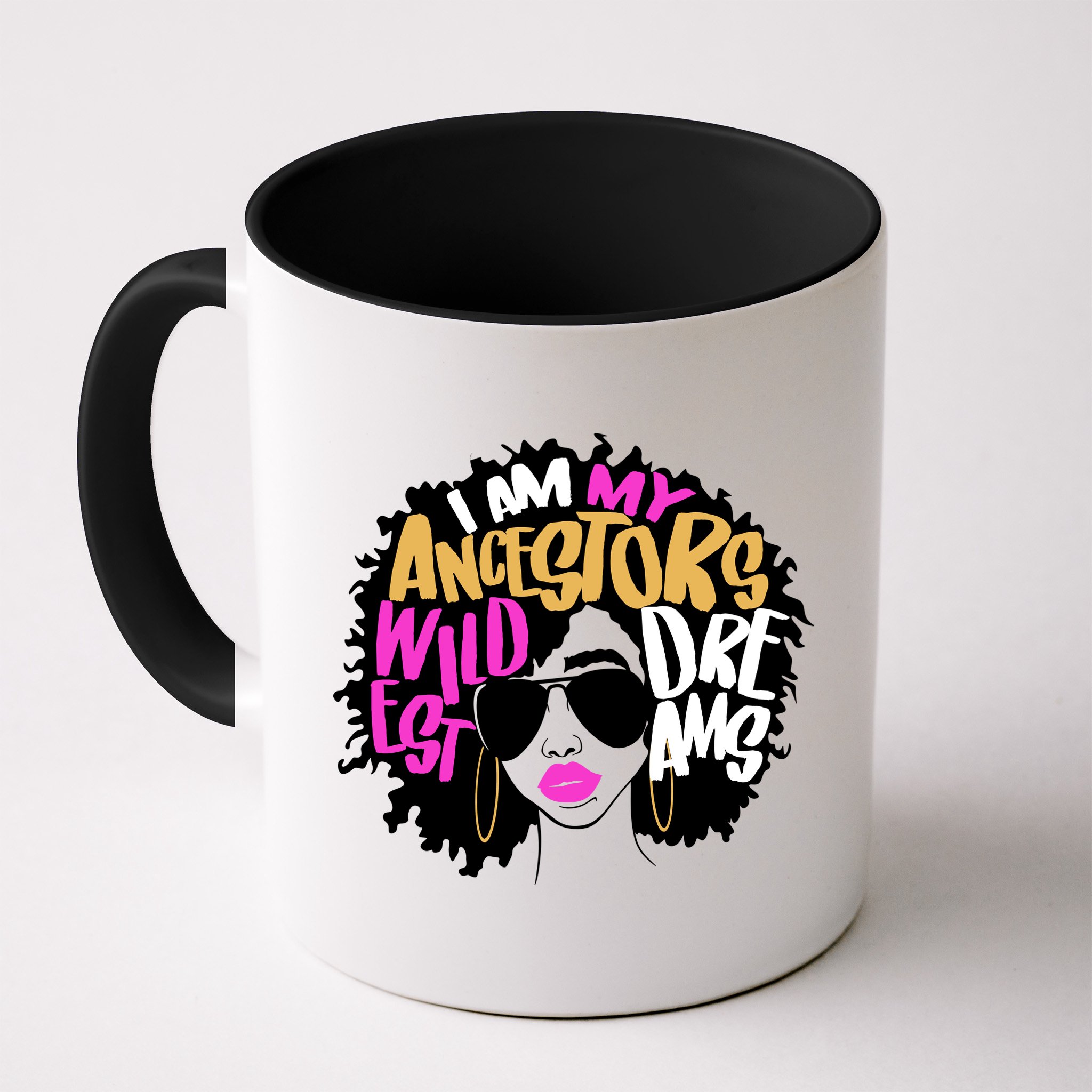 I Am My Ancestors Wildest Dreams History Mug