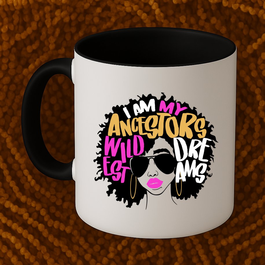 I Am My Ancestors Wildest Dreams History Mug