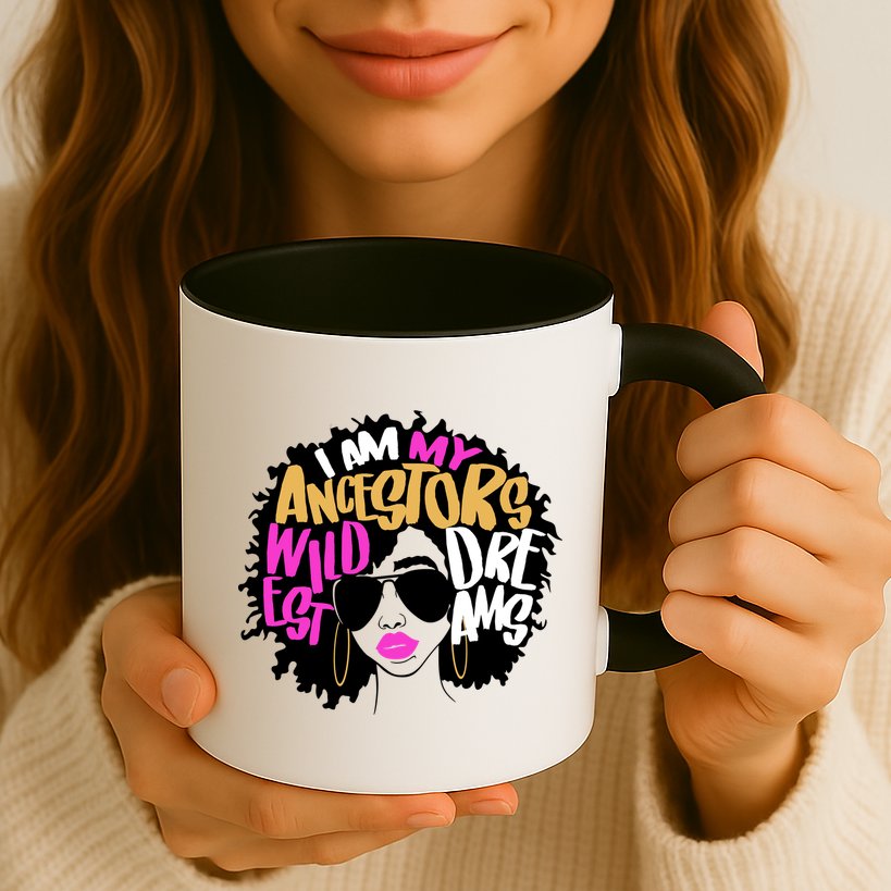 I Am My Ancestors Wildest Dreams History Mug