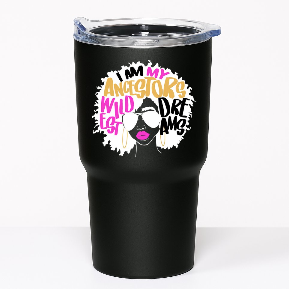 I Am My Ancestors Wildest Dreams History Tumbler
