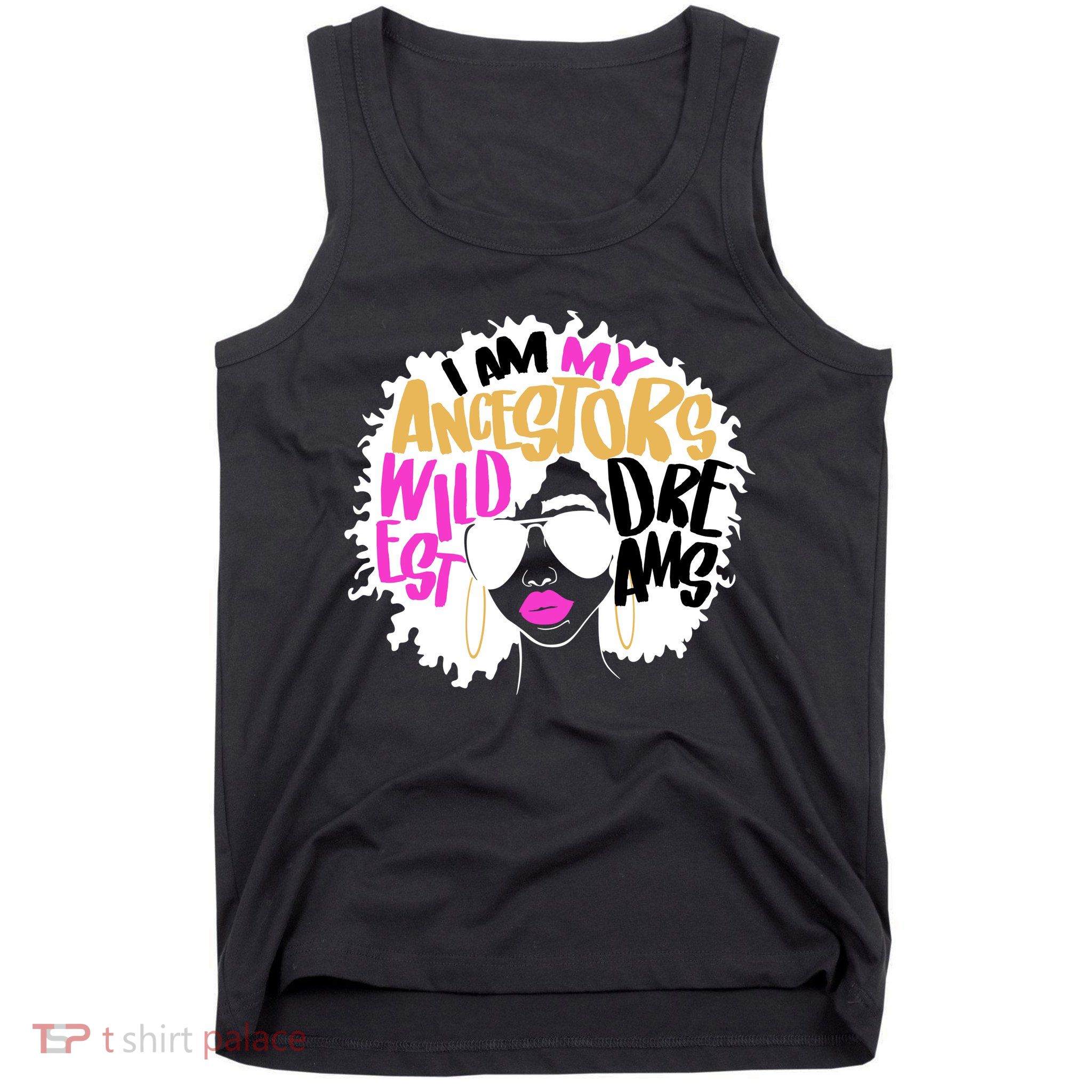 I Am My Ancestors Wildest Dreams History Tank Top