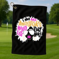 I Am My Ancestors Wildest Dreams History Golf Towel