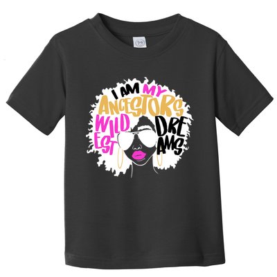 I Am My Ancestors Wildest Dreams History Toddler T-Shirt