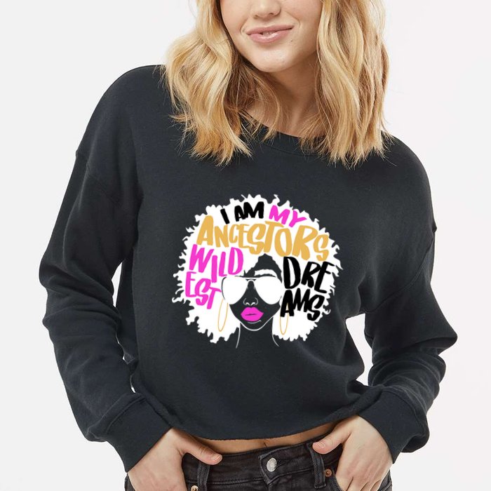 I Am My Ancestors Wildest Dreams History Cropped Pullover Crew