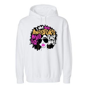 I Am My Ancestors Wildest Dreams History Garment-Dyed Fleece Hoodie