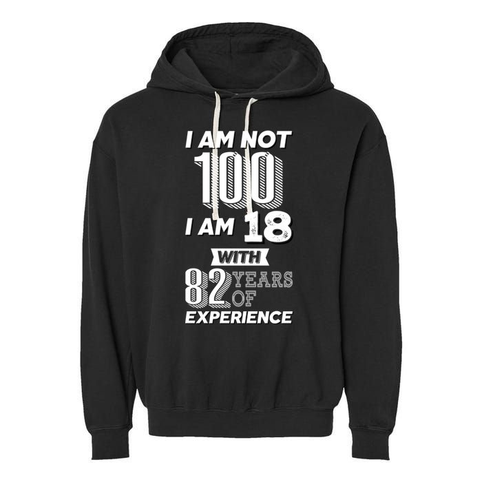 I Am Not 100 I Am 18 With 82 Years Of Experience 100th Birthday Garment-Dyed Fleece Hoodie