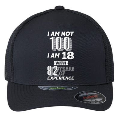 I Am Not 100 I Am 18 With 82 Years Of Experience 100th Birthday Flexfit Unipanel Trucker Cap