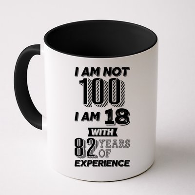 I Am Not 100 I Am 18 With 82 Years Of Experience 100th Birthday Mug
