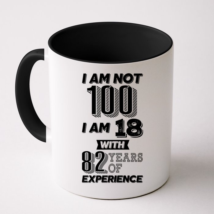 I Am Not 100 I Am 18 With 82 Years Of Experience 100th Birthday Mug