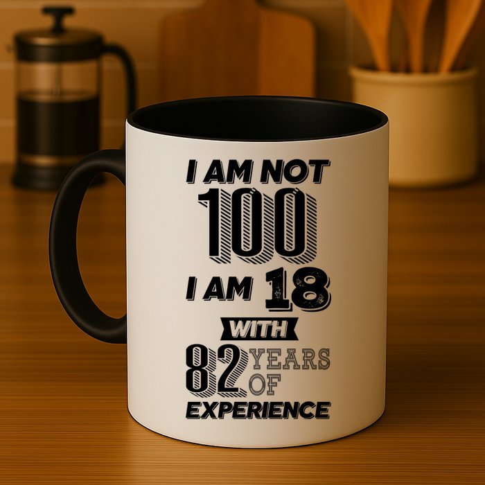 I Am Not 100 I Am 18 With 82 Years Of Experience 100th Birthday Mug
