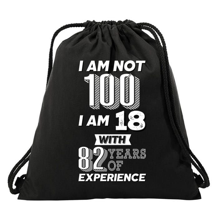 I Am Not 100 I Am 18 With 82 Years Of Experience 100th Birthday Drawstring Bag
