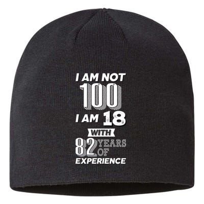 I Am Not 100 I Am 18 With 82 Years Of Experience 100th Birthday Sustainable Beanie