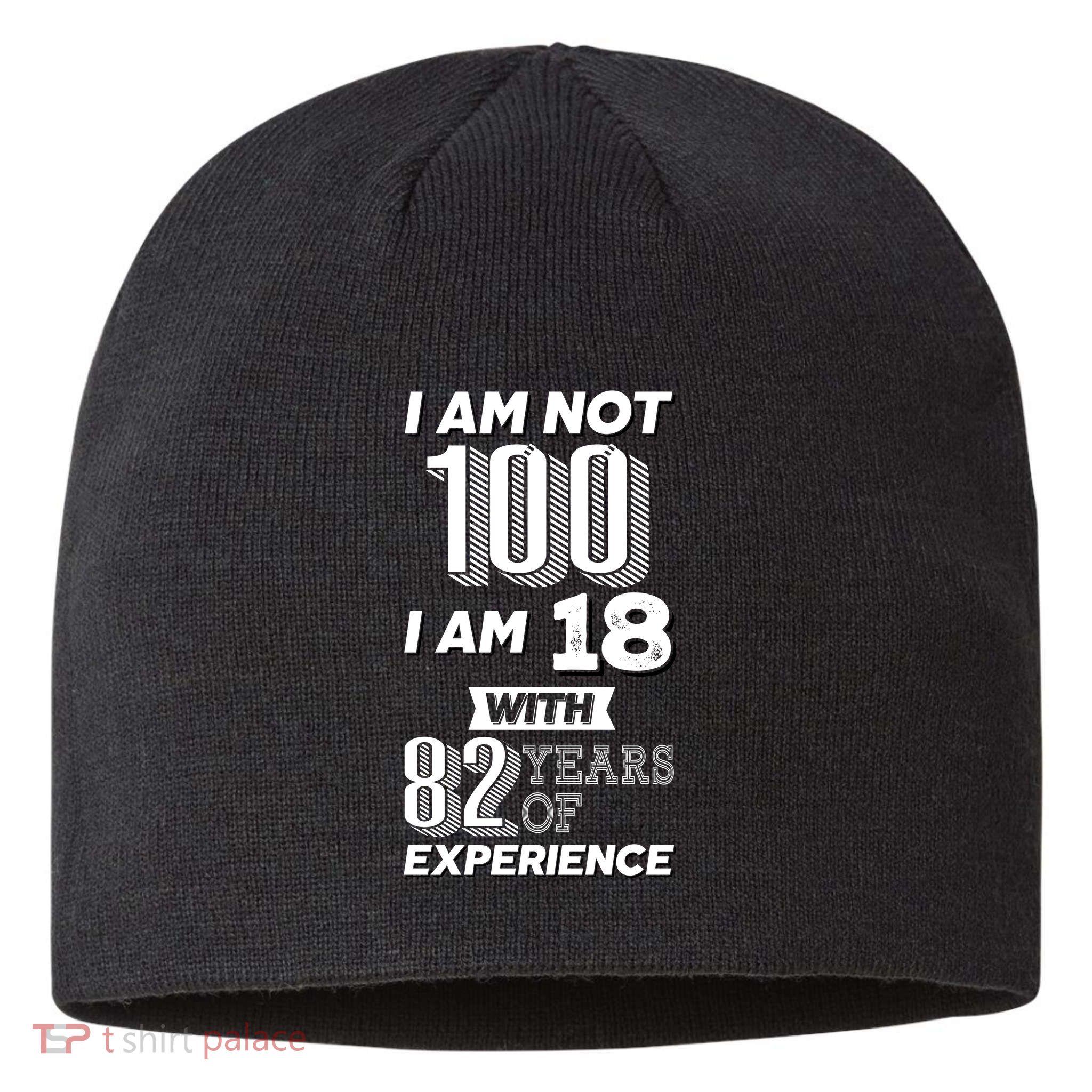 I Am Not 100 I Am 18 With 82 Years Of Experience 100th Birthday Sustainable Beanie
