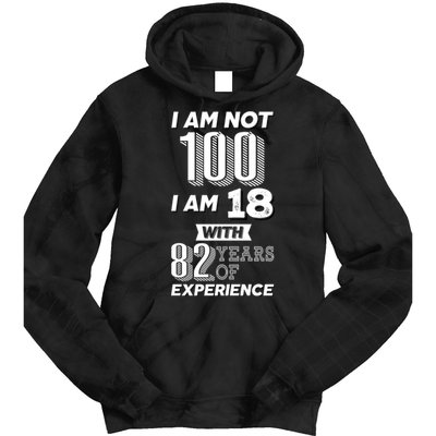 I Am Not 100 I Am 18 With 82 Years Of Experience 100th Birthday Tie Dye Hoodie