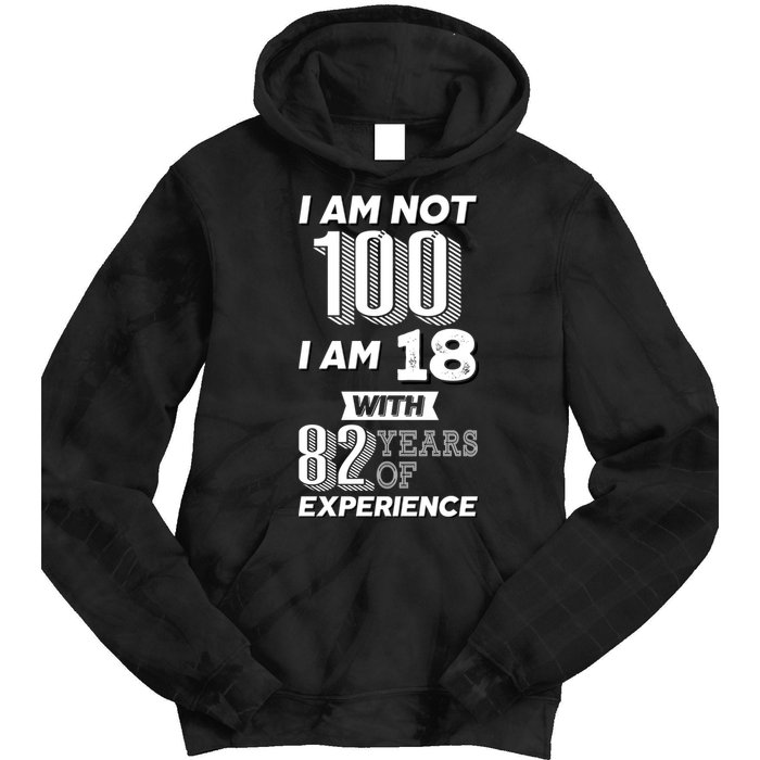I Am Not 100 I Am 18 With 82 Years Of Experience 100th Birthday Tie Dye Hoodie