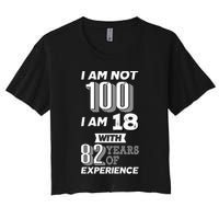 I Am Not 100 I Am 18 With 82 Years Of Experience 100th Birthday Crop Top