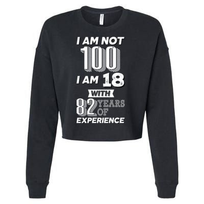 I Am Not 100 I Am 18 With 82 Years Of Experience 100th Birthday Cropped Pullover Crew