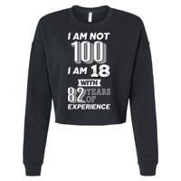 I Am Not 100 I Am 18 With 82 Years Of Experience 100th Birthday Cropped Pullover Crew