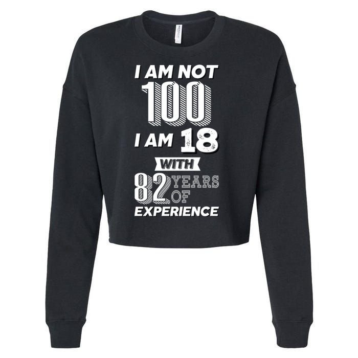 I Am Not 100 I Am 18 With 82 Years Of Experience 100th Birthday Cropped Pullover Crew