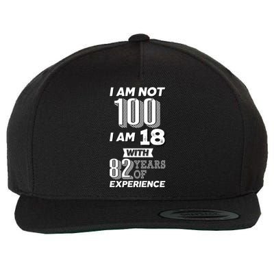 I Am Not 100 I Am 18 With 82 Years Of Experience 100th Birthday Wool Snapback Cap