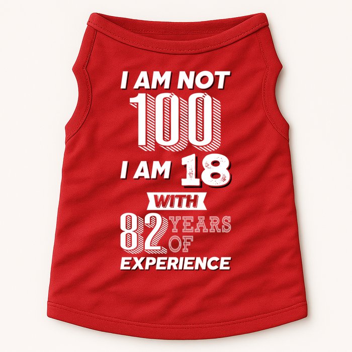 I Am Not 100 I Am 18 With 82 Years Of Experience 100th Birthday Doggie Tank
