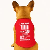 I Am Not 100 I Am 18 With 82 Years Of Experience 100th Birthday Doggie Tank