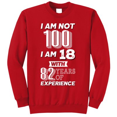 I Am Not 100 I Am 18 With 82 Years Of Experience 100th Birthday Sweatshirt