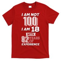 I Am Not 100 I Am 18 With 82 Years Of Experience 100th Birthday T-Shirt